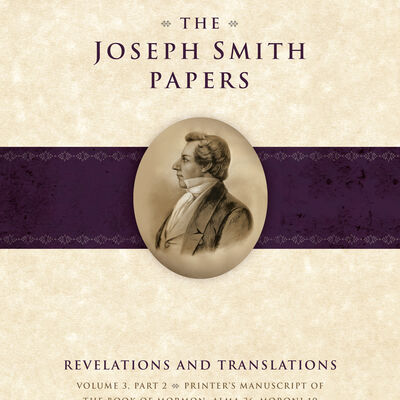 The Joseph Smith Papers, Revelations and Translations, Vol. 3, Part 2: Printer's Manuscript of the Book of Mormon, Alma 36-Moroni 10