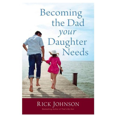 Becoming the Dad Your Daughter Needs