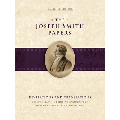 The Joseph Smith Papers, Revelations and Translations, Vol. 3, Part 1: Printer's Manuscript of the Book of Mormon, 1 Nephi 1-Alma 35