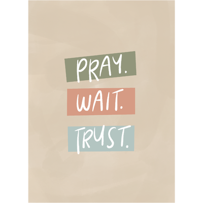 Pray Wait Trust Print