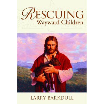 Rescuing Wayward Children: When a Loved One Goes Astray