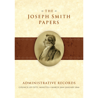 The Joseph Smith Papers, Administrative Records: Council of Fifty, Minutes, March 1844-January 1846