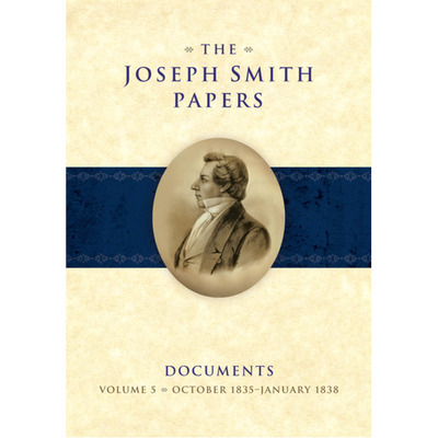 The Joseph Smith Papers, Documents, Vol. 5: October 1835 - January 1838